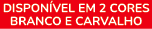 DISPON VEL EM 2 CORES Branco e carvalho