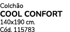 Colch o COOL CONFORT 140x190 cm. C d. 115783