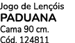 Jogo de Len is PADUANA Cama 90 cm. C d. 124811