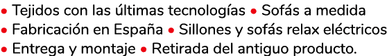 • Tejidos con las ltimas tecnolog as • Sof s a medida • Fabricaci n en Espa a • Sillones y sof s relax el ctricos • ...