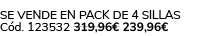 Se vende en Pack de 4 Sillas C d. 123532 319,96€ 239,96€
