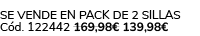 Se vende en Pack de 2 Sillas C d. 122442 169,98€ 139,98€
