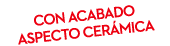 CON ACABADO ASPECTO CER MICA