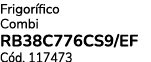 Frigor fico Combi RB38C776CS9/EF C d. 117473