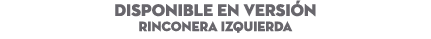 DISPONIBLE EN Versi n Rinconera IZQUIERDA