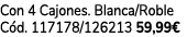 Con 4 Cajones. Blanca/Roble C d. 117178/126213 59,99€
