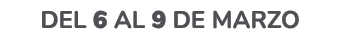 Del 6 al 9 de marzo