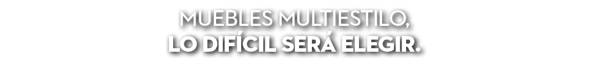 Muebles multiestilo, lo dif cil ser elegir. 