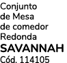 Conjunto de Mesa de comedor Redonda SAVANNAH C d. 114105