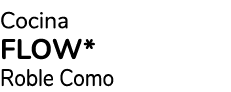 Cocina FLOW* Roble Como