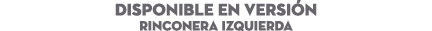 DISPONIBLE EN Versi n Rinconera Izquierda 