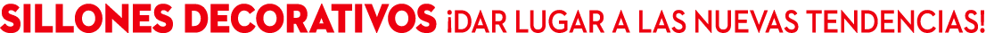 SILLONES DECORATIVOs ¡Dar lugar a las nuevas tendencias!