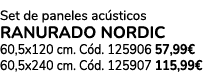 Set de paneles ac sticos RANURADO NORDIC 60,5x120 cm. C d. 125906 57,99€ 60,5x240 cm. C d. 125907 115,99€