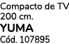 Compacto de TV 200 cm. YUMA C d. 107895