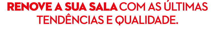 RENOVE A SUA SALA COM AS LTIMAS TEND NCIAS E QUALIDADE.