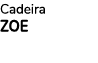 Cadeira ZOE