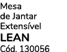 Mesa de Jantar Extens vel LEAN C d. 130056