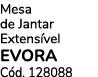Mesa de Jantar Extens vel EVORA C d. 128088