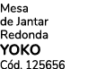 Mesa de Jantar Redonda YOKO C d. 125656
