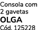 Consola com 2 gavetas OLGA C d. 125228 