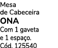 Mesa de Cabeceira ONA Com 1 gaveta e 1 espa o. C d. 125540