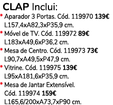  CLAP Inclui: * Aparador 3 Portas. C d. 119970 139€ * L157,4xA82,3xP35,9 cm. * M vel de TV. C d. 119972 89€ * L183xA4...