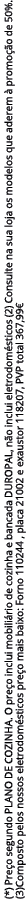 (*) Pre o segundo PLANO DE COZINHA. O pre o inclui mobili rio de cozinha e bancada DUROPAL, n o inclui eletrodom stic...