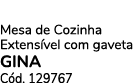 Mesa de Cozinha Extens vel com gaveta GINA C d. 129767