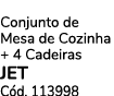 Conjunto de Mesa de Cozinha + 4 Cadeiras JET C d. 113998
