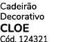 Cadeir o Decorativo CLOE C d. 124321