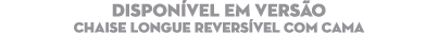 DISPON VEL EM VERS O Chaise Longue REVERS VEL com cama