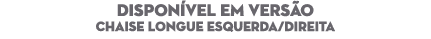 DISPON VEL EM VERS O Chaise Longue Esquerda/Direita