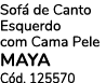 Sof de Canto Esquerdo com Cama Pele MAYA C d. 125570