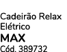 Cadeir o Relax El trico MAX C d. 389732