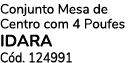 Conjunto Mesa de Centro com 4 Poufes IDARA C d. 124991