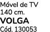 M vel de TV 140 cm. VOLGA C d. 130053