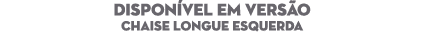 DISPON VEL EM VERS O Chaise longue Esquerda