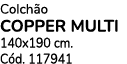 Colch o COPPER MULTI 140x190 cm. C d. 117941