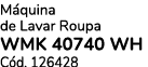 M quina de Lavar Roupa WMK 40740 WH C d. 126428