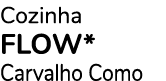 Cozinha FLOW* Carvalho Como