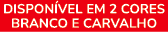 DISPON VEL EM 2 CORES Branco e carvalho