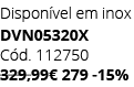 Dispon vel em inox DVN05320X C d. 112750 329,99€ 279 15%