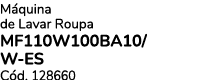 M quina de Lavar Roupa MF110W100BA10/ W ES C d. 128660