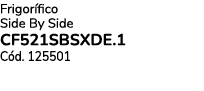 Frigor fico Side By Side CF521SBSXDE.1 C d. 125501