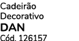 Cadeir o Decorativo dan C d. 126157