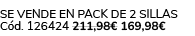Se vende en pack de 2 sillas C d. 126424 211,98€ 169,98€