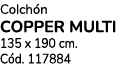 Colch n COPPER MULTI 135 x 190 cm. C d. 117884
