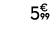 5€ 99