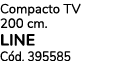 Compacto TV 200 cm. LINE C d. 395585