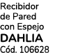 Recibidor de Pared con Espejo DAHLIA C d. 106628
